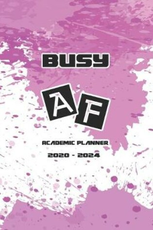 Cover of Busy AF Academic Planner 2020-2024