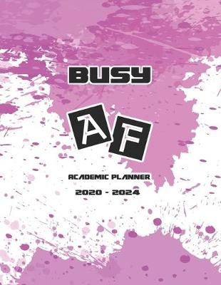 Book cover for Busy AF Academic Planner 2020-2024