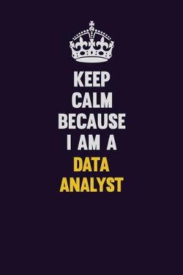 Book cover for Keep Calm Because I Am A Data Analyst