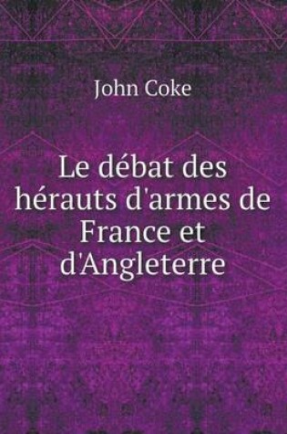 Cover of Le débat des hérauts d'armes de France et d'Angleterre