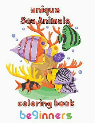 Book cover for Unique Sea Animals Coloring Book Beginners