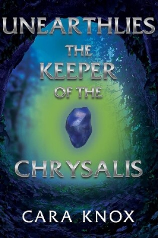 Cover of Unearthlies: The Keeper of the Chrysalis