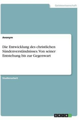 Cover of Die Entwicklung des christlichen Sundenverstandnisses. Von seiner Entstehung bis zur Gegenwart