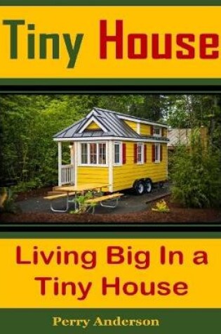 Cover of Tiny House : Living Big In a Tiny House