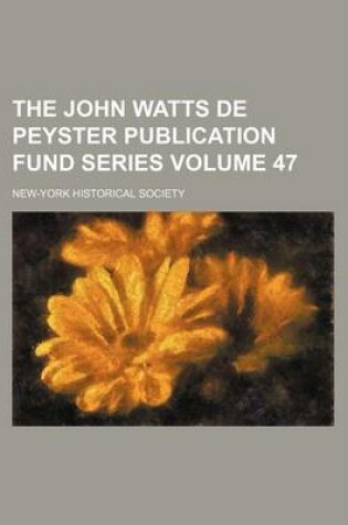 Cover of The John Watts de Peyster Publication Fund Series Volume 47