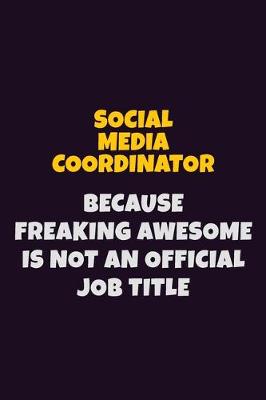 Book cover for Social Media Coordinator, Because Freaking Awesome Is Not An Official Job Title