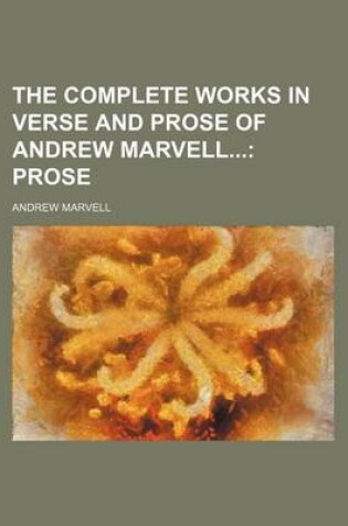 Cover of The Complete Works in Verse and Prose of Andrew Marvell; Prose