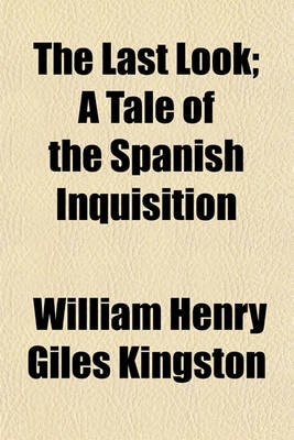 Book cover for The Last Look; A Tale of the Spanish Inquisition