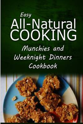 Book cover for Easy All-Natural Cooking - Munchies and Weeknight Dinners Cookbook