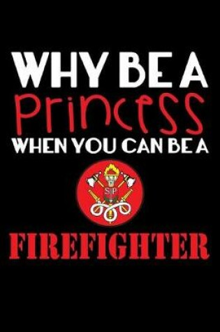 Cover of Why Be a Princess When You Can Be a Firefighter