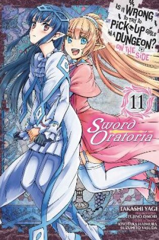 Cover of Is It Wrong to Try to Pick Up Girls in a Dungeon? On the Side: Sword Oratoria, Vol. 11 (manga)