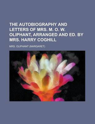 Book cover for The Autobiography and Letters of Mrs. M. O. W. Oliphant, Arranged and Ed. by Mrs. Harry Coghill