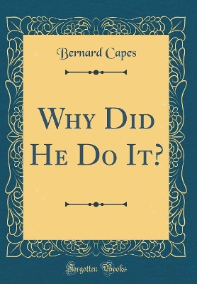 Book cover for Why Did He Do It? (Classic Reprint)