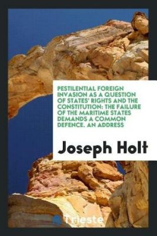 Cover of Pestilential Foreign Invasion as a Question of States' Rights and the Constitution
