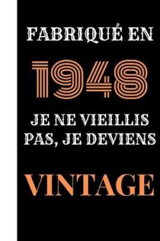 Cover of Fabriqué en 1948, je ne vieillis pas, je deviens vintage