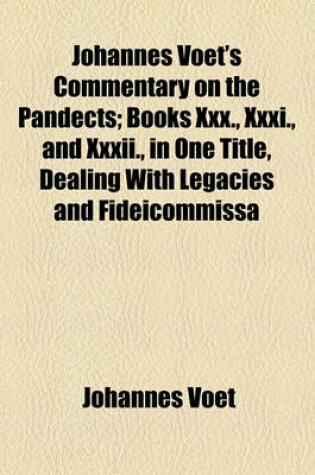 Cover of Johannes Voet's Commentary on the Pandects; Books XXX., XXXI., and XXXII., in One Title, Dealing with Legacies and Fideicommissa