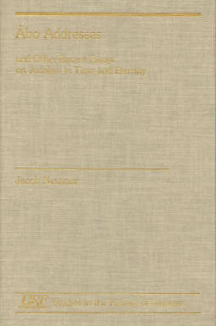 Cover of Abo Addresses and Other Recent Essays on Judaism in Time and Eternity