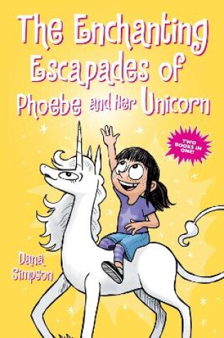 Cover of The Enchanting Escapades of Phoebe and Her Unicorn