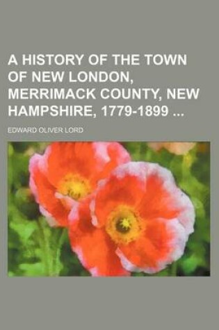 Cover of A History of the Town of New London, Merrimack County, New Hampshire, 1779-1899