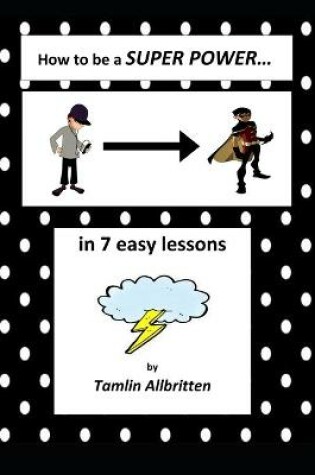 Cover of How to be a SUPER POWER in 7 easy lessons