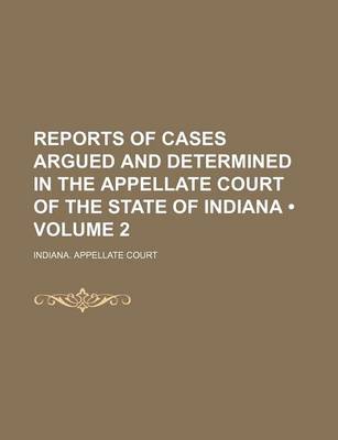 Book cover for Reports of Cases Argued and Determined in the Appellate Court of the State of Indiana (Volume 2)