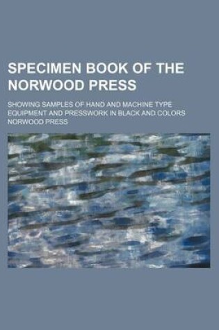 Cover of Specimen Book of the Norwood Press; Showing Samples of Hand and Machine Type Equipment and Presswork in Black and Colors