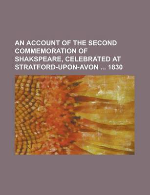 Book cover for An Account of the Second Commemoration of Shakspeare, Celebrated at Stratford-Upon-Avon 1830