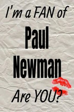 Cover of I'm a Fan of Paul Newman Are You? Creative Writing Lined Journal