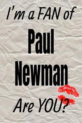 Book cover for I'm a Fan of Paul Newman Are You? Creative Writing Lined Journal