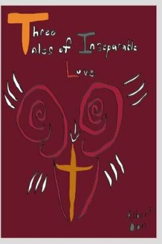 Cover of Three Tales of Inseparable Love