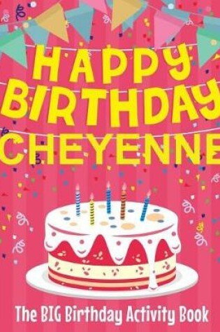 Cover of Happy Birthday Cheyenne - The Big Birthday Activity Book