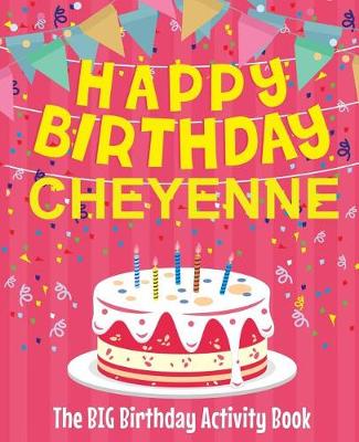 Book cover for Happy Birthday Cheyenne - The Big Birthday Activity Book