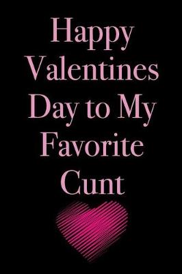 Book cover for Happy Valentines Day to My Favorite Cunt