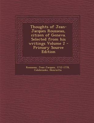 Book cover for Thoughts of Jean-Jacques Rousseau, Citizen of Geneva. Selected from His Writings Volume 2 - Primary Source Edition