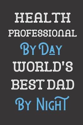 Book cover for Health Professional By Day World's Best Dad By Night