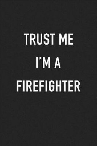 Cover of Trust Me I'm a Firefighter