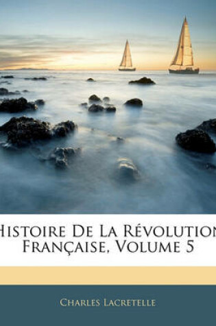 Cover of Histoire de La Revolution Francaise, Volume 5