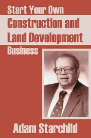 Cover of Start Your Own Construction and Land Development Business