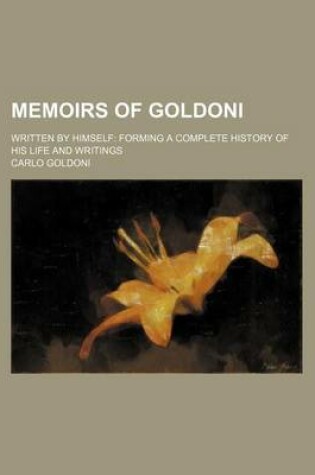 Cover of Memoirs of Goldoni (Volume 2); Written by Himself Forming a Complete History of His Life and Writings