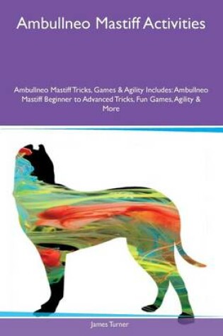 Cover of Ambullneo Mastiff Activities Ambullneo Mastiff Tricks, Games & Agility Includes