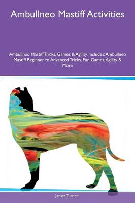 Book cover for Ambullneo Mastiff Activities Ambullneo Mastiff Tricks, Games & Agility Includes