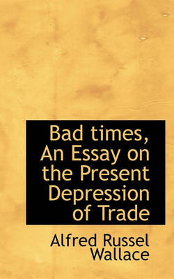 Book cover for Bad Times, an Essay on the Present Depression of Trade