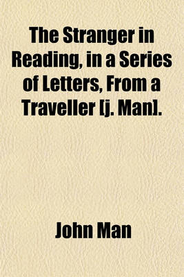 Book cover for The Stranger in Reading, in a Series of Letters, from a Traveller [J. Man].