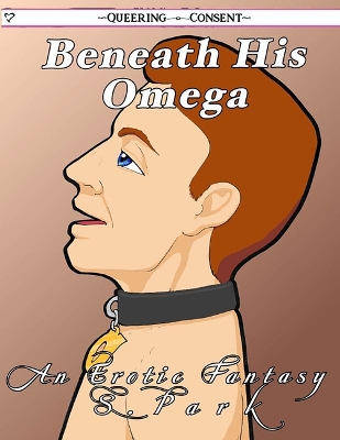 Book cover for Beneath His Omega (Queering Consent)