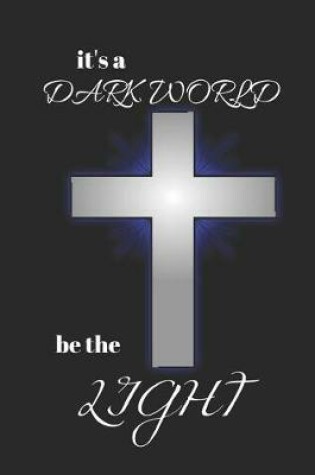 Cover of Its a Dark World Be the Light