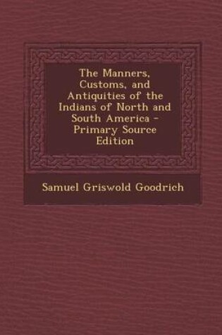 Cover of The Manners, Customs, and Antiquities of the Indians of North and South America