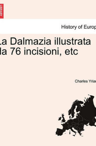 Cover of La Dalmazia Illustrata Da 76 Incisioni, Etc