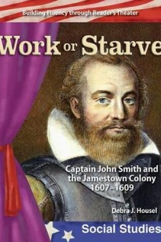 Cover of Work or Starve: Caption John Smith and the Jamestown Colony