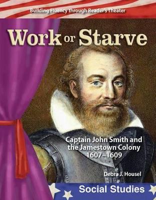 Cover of Work or Starve: Caption John Smith and the Jamestown Colony