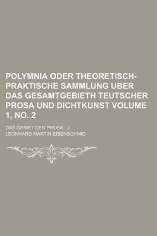 Cover of Polymnia Oder Theoretisch-Praktische Sammlung Uber Das Gesamtgebieth Teutscher Prosa Und Dichtkunst Volume 1, No. 2; Das Gebiet Der Prosa 2